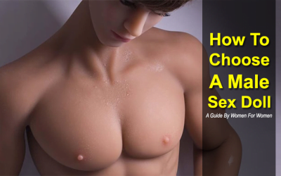 How To Choose A Male Sex Doll – In-depth Sex Doll Guide For Women